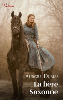 La fière Saxonne - Intrépides et séductrices, les héroïnes Victoria vont conquérir l'Histoire !