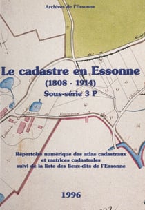 Le cadastre en Essonne (1808-1914) - Sous-série 3 P. Répertoire numérique des atlas cadastraux et matrice cadastrales, suivi de la liste des lieux-dits de l'Essonne