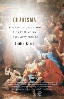 Charisma - The Gift of Grace, and How It Has Been Taken Away from Us