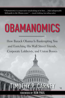 Obamanomics - How Barack Obama Is Bankrupting You and Enriching His Wall Street Friends, Corporate Lobbyists, and Union Bosses