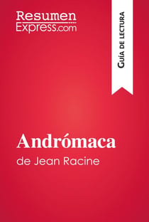 Andrómaca de Jean Racine (Guía de lectura) - Resumen y análisis completo