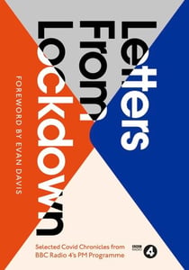 Letters from Lockdown - A Selection of Covid Chronicles from BBC Radio 4’s PM Programme
