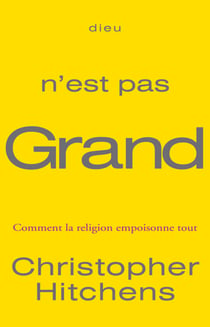 Dieu n'est pas grand - Comment la religion empoisonne tout