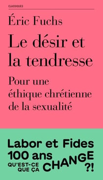 Le désir et la tendresse - Poru une éthique chrétienne de la sexualité