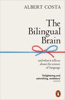 The Bilingual Brain - And What It Tells Us about the Science of Language