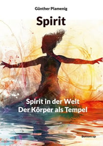 Spirit - Spirit in der Welt - Der Körper als Tempel