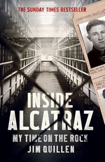 Inside Alcatraz - The bestselling true story of life inside America's most notorious prison