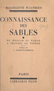 Connaissance des sables : du Hoggar au Tchad à travers le Ténéré - Suivi de notes et observations par le capitaine Wauthier. Avec 1 carte dans le texte et 23 gravures et une carte hors texte