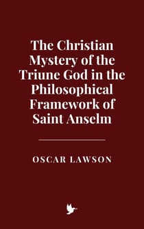 The Christian Mystery of the Triune God in the Philosophical Framework of Saint Anselm