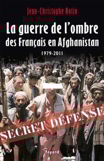 La Guerre de l'ombre des Français en Afghanistan - 1979-2011