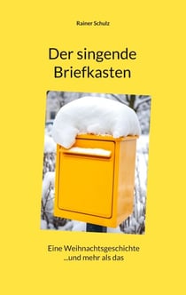 Der singende Briefkasten - Eine Weihnachtsgeschichte ...und mehr als das