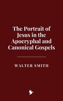 The Portrait of Jesus in the Apocryphal and Canonical Gospels