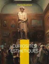 Curiosités esthétiques - un recueil de textes de critique d'art du poète français Charles Baudelaire, paru posthumément en 1868.
