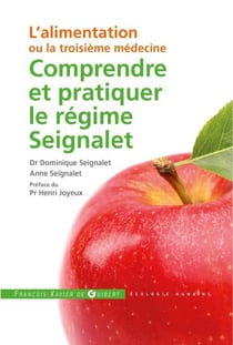 Comprendre et pratiquer le régime Seignalet - L'alimentation ou la troisième médecine