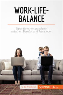 Work-Life-Balance - Tipps für einen Ausgleich zwischen Berufs- und Privatleben