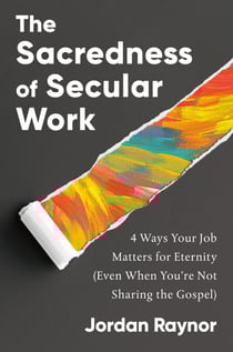 The Sacredness of Secular Work - 4 Ways Your Job Matters for Eternity (Even When You're Not Sharing the Gospel)
