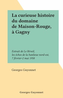 La curieuse histoire du domaine de Maison-Rouge, à Gagny - Extrait de Le Réveil, les échos de la banlieue nord-est, 7 février-2 mai 1958