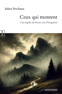Ceux qui montent - Une tragédie du Vercors sous l’Occupation