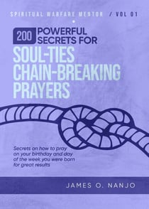 200 Powerful Secrets for Soul Ties Chain Breaking Prayers - Spiritual Warfare Mentor, #1