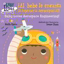 ¡Al bebé le encanta la ingeniería aeroespacial! / Baby Loves Aerospace Engineering! (Spanish Bilingual Edition)