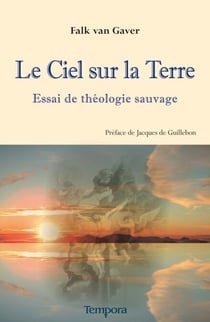 Le Ciel sur la terre - Essai de théologie sauvage