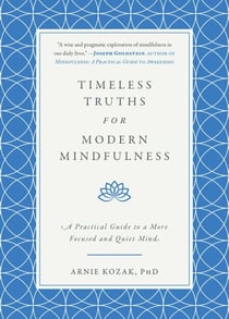 Timeless Truths for Modern Mindfulness - A Practical Guide to a More Focused and Quiet Mind