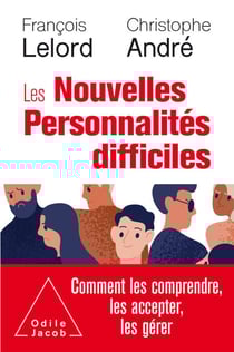Les Nouvelles Personnalités difficiles - Comment les comprendre, les accepter, les gérer