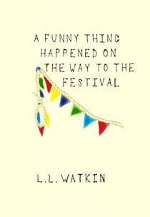 A Funny Thing Happened On The Way To The Festival - LL Watkin Stories, #1