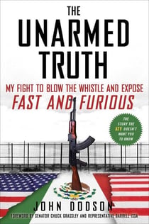 The Unarmed Truth - My Fight to Blow the Whistle and Expose Fast and Furious