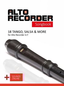 Alto Recorder Songbook - 18 Tango, Salsa &amp; More for the Alto Recorder