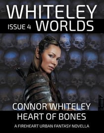 Issue 4: Heart of Bones A Fireheart Fantasy Novella - Whiteley Worlds, #4