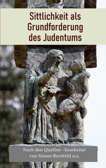 Sittlichkeit als Grundforderung des Judentums - Nach den Quellen: Gleichheit aller Menschen, Gerechtigkeit, Nächstenliebe, Frieden, Universalismus