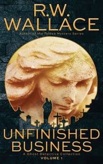Unfinished Business - Ghost Detective Collections, #1