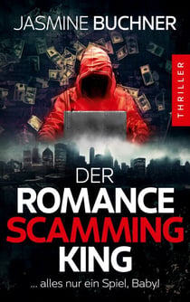 Der Romance Scamming King - Alles nur ein Spiel, Baby! - Ein packender Psychothriller