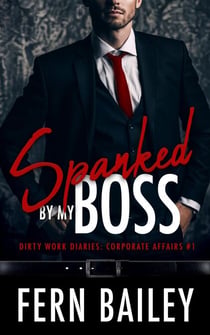 Spanked by My Boss - Dirty Work Diaries: Corporate Affairs, #1