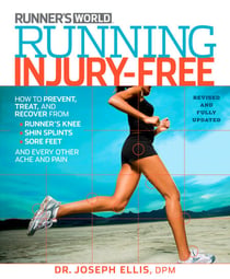 Running Injury-Free - How to Prevent, Treat, and Recover From Runner's Knee, Shin Splints, Sore Feet and Every Other Ache and Pain