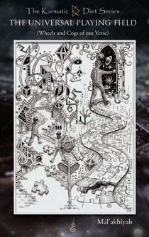 The Universal Paying Field - Wheels and Cogs of our Verse Shattering the Illusion - The Karmatic Diet Series, #1
