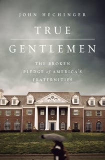 True Gentlemen - The Broken Pledge of America's Fraternities