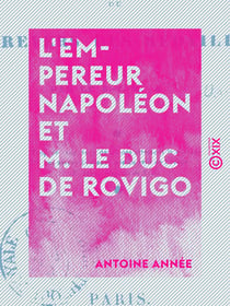 L'Empereur Napoléon et M. le duc de Rovigo - Ou le revers des médailles