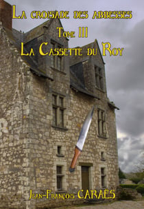 La Croisade des Abbesses - Tome 3 - La cassette du Roy