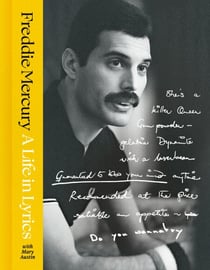 A Life in Lyrics - The Official Creative Legacy of Freddie Mercury, Based on His Unseen Personal Archives and Collections