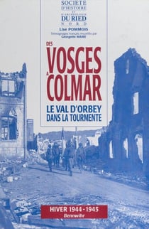 Des Vosges à Colmar - Le val d'Orbey dans la tourmente : hiver 1944-1945