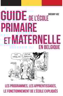 Guide pratique de l'école primaire et maternelle en Belgique - Guide pratique à l'usage des parents