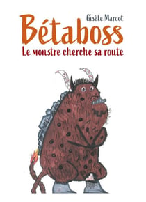 Bétaboss - Le monstre cherche sa route