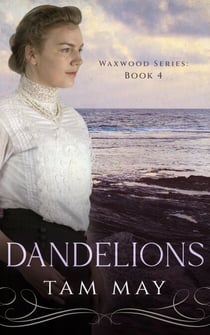 Dandelions: An Early 20th Century Friendship Novel - Waxwood Series, #4