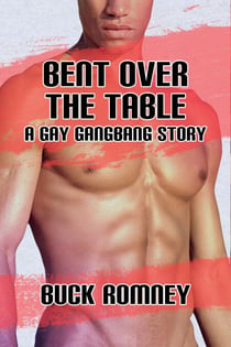 Bent over the Table - A Gay Gangbang Story