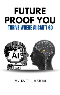 Future Proof You: Thrive Where AI Can’t Go
