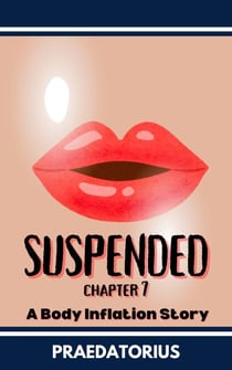 Suspended, Chapter 7 - Suspended: A Body Inflation Story, #7
