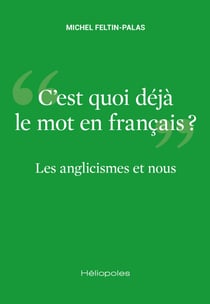 Les anglicismes et nous - « C'est quoi déjà le mot en français ? »