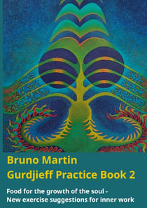Gurdjieff Practice Book 2 - Food for the growth of the soul - New exercise suggestions for inner work